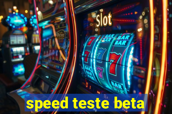 speed teste beta